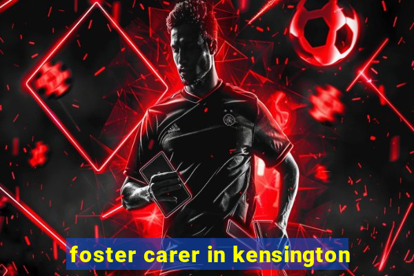 foster carer in kensington